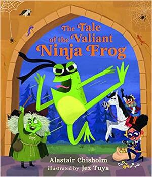 The Tale of the Valiant Ninja Frog by Alastair Chisholm