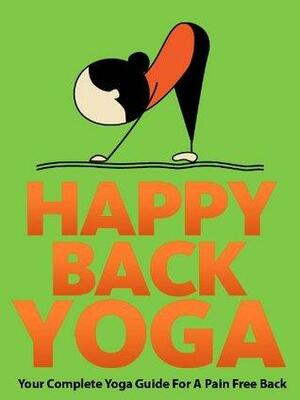 Happy Back Yoga: Your Complete Yoga Guide For A Pain Free Back by Little Pearl, Julie Schoen