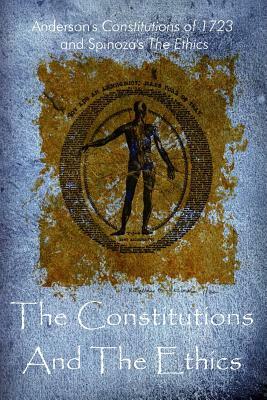 The Constitutions And The Ethics by Baruch Spinoza, James Anderson