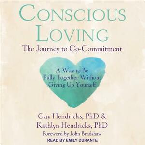 Conscious Loving: The Journey to Co-Commitment by Gay Hendricks, Kathlyn Hendricks