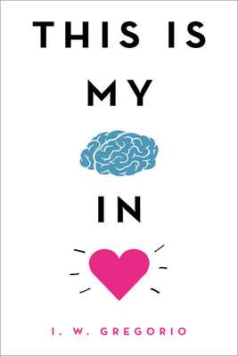 This Is My Brain in Love by I.W. Gregorio