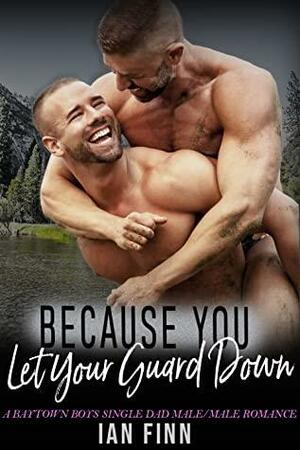 Because You Let Your Guard Down by Ian Finn