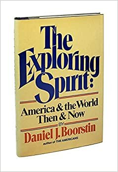 The Exploring Spirit by Daniel J. Boorstin