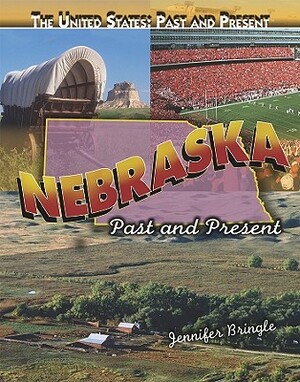 Nebraska: Past and Present by Jennifer Bringle