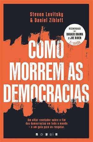 Como Morrem as Democracias by Steven Levitsky, Daniel Ziblatt