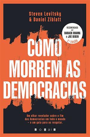 Como Morrem as Democracias by Daniel Ziblatt, Steven Levitsky