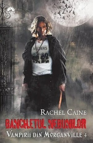 Banchetul Nebunilor by Rachel Caine