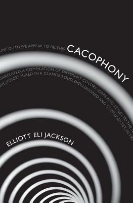 Cacophony by Elliott Eli Jackson