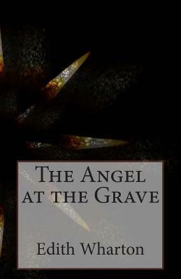 The Angel at the Grave by Edith Wharton