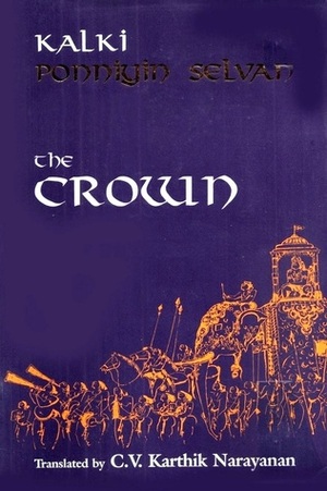 Ponniyin Selvan - The Crown by Kalki, C.V. Karthik Narayanan