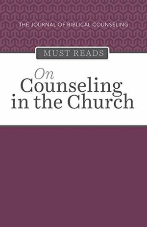 The Journal of Biblical Counseling Must Reads: On Counseling in the Church by Steve Midgley, Timothy Keller, David A. Powlison