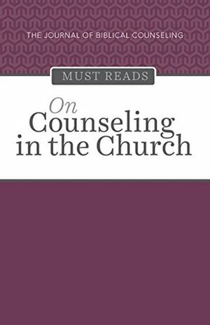 The Journal of Biblical Counseling Must Reads: On Counseling in the Church by Steve Midgley, David A. Powlison, Timothy Keller