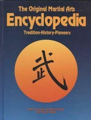 The Original Martial Arts Encyclopedia: Tradition, History, Pioneers by Emil Farkas, Stuart Sobel, John Corcoran