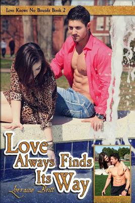 Love Always Finds Its Way by J. Ben Moss, Lorraine Britt