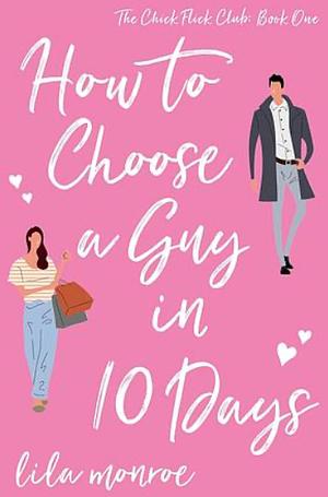 How to Choose a Guy in 10 Days by Lila Monroe