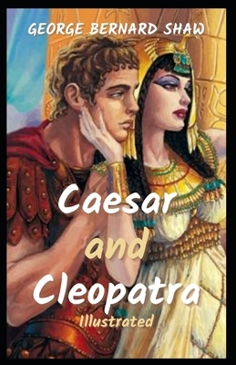 Caesar and Cleopatra: Illustrated by George Bernard Shaw