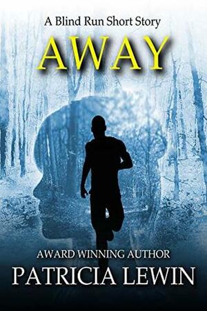 Away: A Prequel Short Story for Blind Run by Patricia Lewin