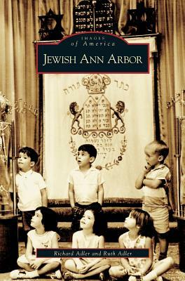Jewish Ann Arbor by Rich Adler, Ruth Adler, Richard Adler