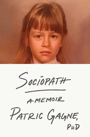 Sociopath: A Memoir  by Patric Gagne