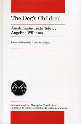 The Dog's Children: Anishinaabe Texts Told by Angeline Williams by 