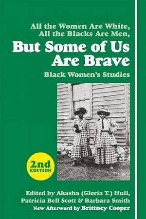 But Some of Us Are Brave (2nd ed.) : Black Women's Studies by Gloria T Hull by Akasha Gloria Hull, Akasha Gloria Hull