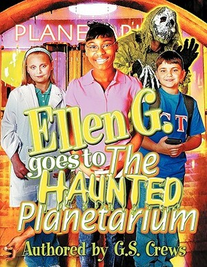 Ellen G. Goes to the Haunted Planetarium by G. S. Crews