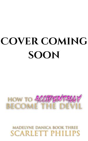 How to Accidentally Become the Devil by Scarlett Philips