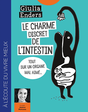 Le charme discret de l'intestin : Tout sur un organe mal aimé [ Gut: The Inside Story of Our Body's Most Underrated Organ ] - nouelle edition augmentee by Giulia Enders, Jill Enders