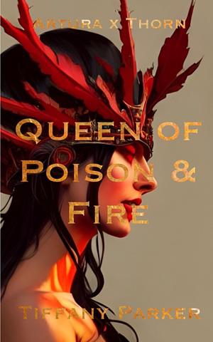 Queen of Posion & Fire by Tiffany Parker