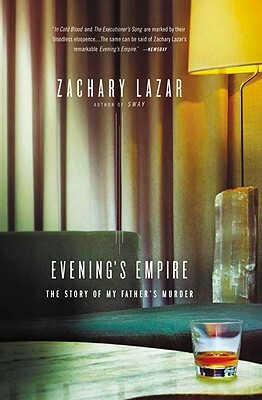Evening's Empire: The Story of My Father's Murder by Zachary Lazar