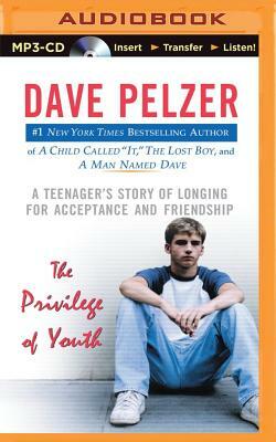 The Privilege of Youth: A Teenager's Story of Longing for Acceptance and Friendship by Dave Pelzer