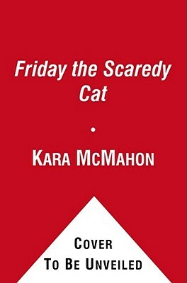 Friday the Scaredy Cat by Kara McMahon