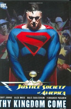 Justice Society of America, Vol. 2: Thy Kingdom Come, Vol. 1 by Alex Sinclair, Drew Geraci, Rodney Ramos, Ruy Jose, Art Thibert, Dale Eaglesham, Alex Ross, Fernando Pasarín, Jeromy Cox, Geoff Johns, Rob Leigh