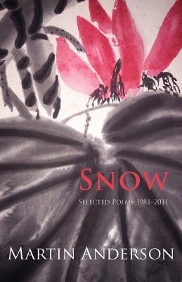 Snow. Selected Poems 1981-2011 by Martin Anderson