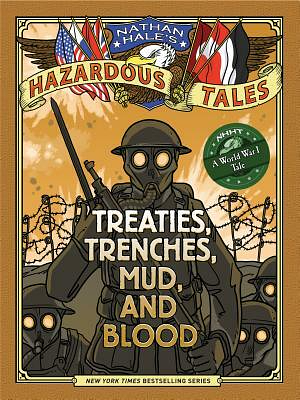 Treaties, Trenches, Mud, and Blood: A World War I Tale by Nathan Hale