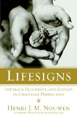 Lifesigns: Intimacy, Fecundity, and Ecstasy in Christian Perspective by Henri J.M. Nouwen