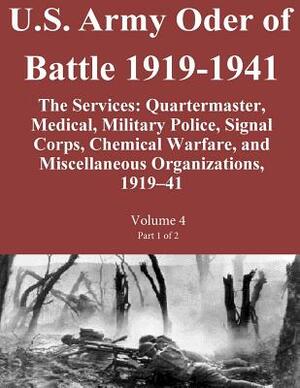 U.S. Army Oder of Battle 1919-1941 The Services: Quartermaster, Medical, Military Police, Signal Corps, Chemical Warfare, and Miscellaneous Organizati by Combat Studies Institute Press U. S. Arm, Steven E. Clay