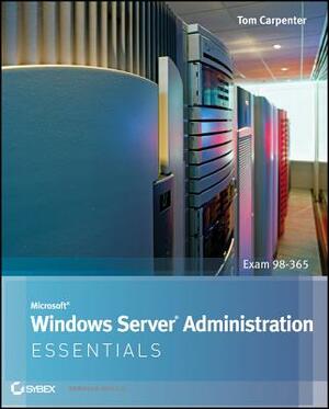 Microsoft Windows Server Administration Essentials by Tom Carpenter