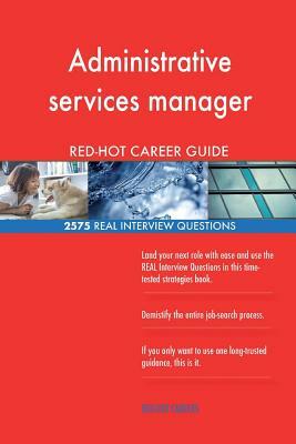 Administrative services manager RED-HOT Career; 2575 REAL Interview Questions by Red-Hot Careers
