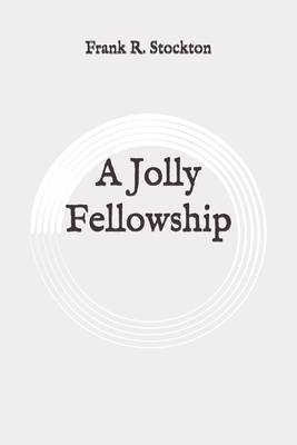 A Jolly Fellowship: Original by Frank R. Stockton