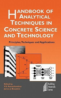 Handbook of Analytical Techniques in Concrete Science and Technology: Principles, Techniques and Applications by J. J. Beaudoin, V.S. Ramachandran