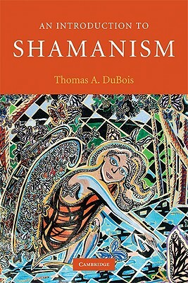 An Introduction to Shamanism by Thomas A. DuBois