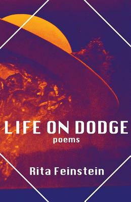 Life on Dodge: Poems by Rita Feinstein