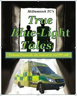 True blue-light tales: Tales of McDamnock TC. by Jess McDonald, Tony Mock, Chris Dann