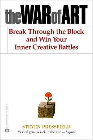 The War of Art: Break Through the Blocks and Win Your Inner Creative Battle by Steven Pressfield, Steven Pressfield