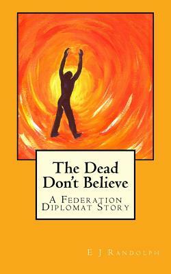 The Dead Don't Believe by E. J. Randolph