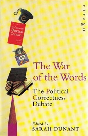 The War of the Words: The Political Correctness Debate by Sarah Dunant