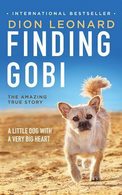 Finding Gobi: A Little Dog with a Very Big Heart by Dion Leonard