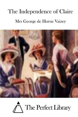 The Independence of Claire by Mrs George De Horne Vaizey