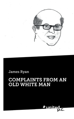 Complaints from an Old White Man by James Ryan